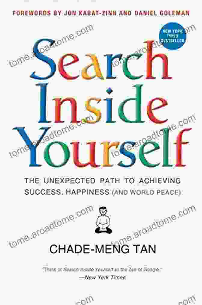 Book Cover Of 'The Unexpected Path To Achieving Success, Happiness And World Peace' Search Inside Yourself: The Unexpected Path To Achieving Success Happiness (and World Peace)