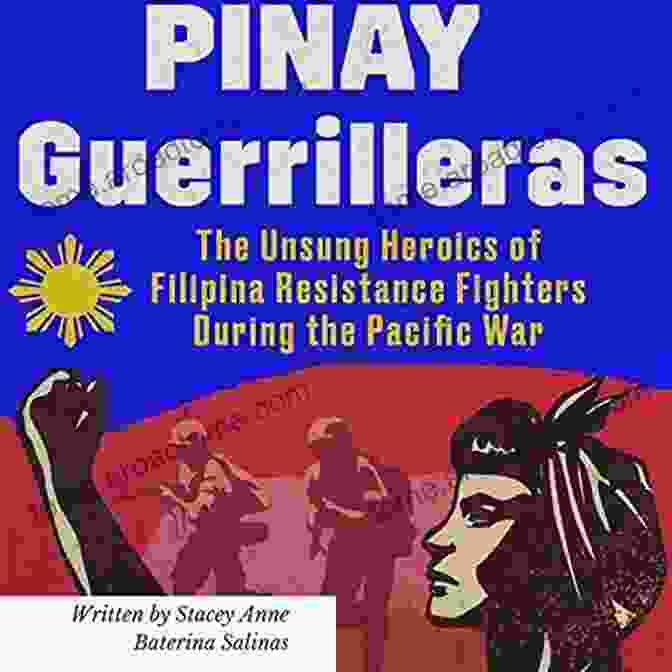 Filipina Comfort Women Pinay Guerrilleras: The Unsung Heroics Of Filipina Resistance Fighters During The Pacific War