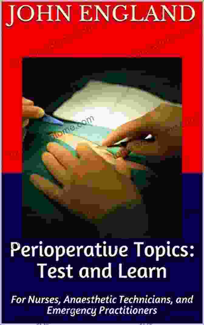 For Nurses, Anaesthetic Technicians, And Emergency Practitioners: Perioperative Perioperative Topics: Test And Learn : For Nurses Anaesthetic Technicians And Emergency Practitioners (Perioperative Guides 2)