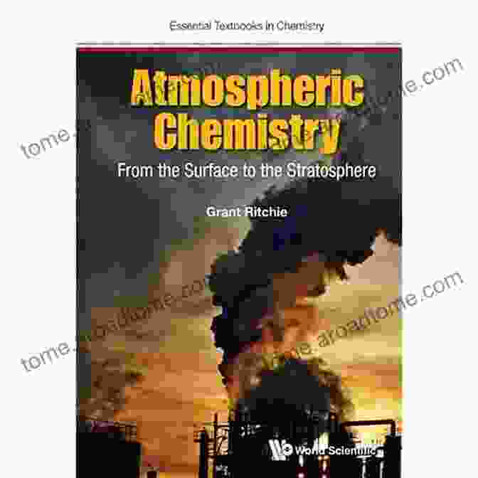 Foundation Chemistry Atmospheric Chemistry: From The Surface To The Stratosphere (Essential Textbooks In Chemistry 0)