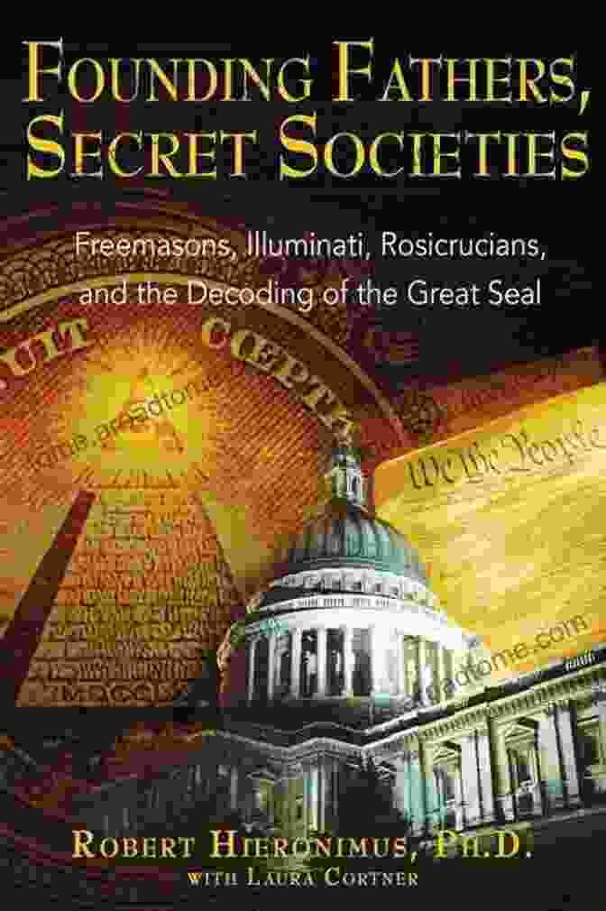 Freemasons, Illuminati, Rosicrucians, And The Decoding Of The Great Seal Book Cover Founding Fathers Secret Societies: Freemasons Illuminati Rosicrucians And The Decoding Of The Great Seal