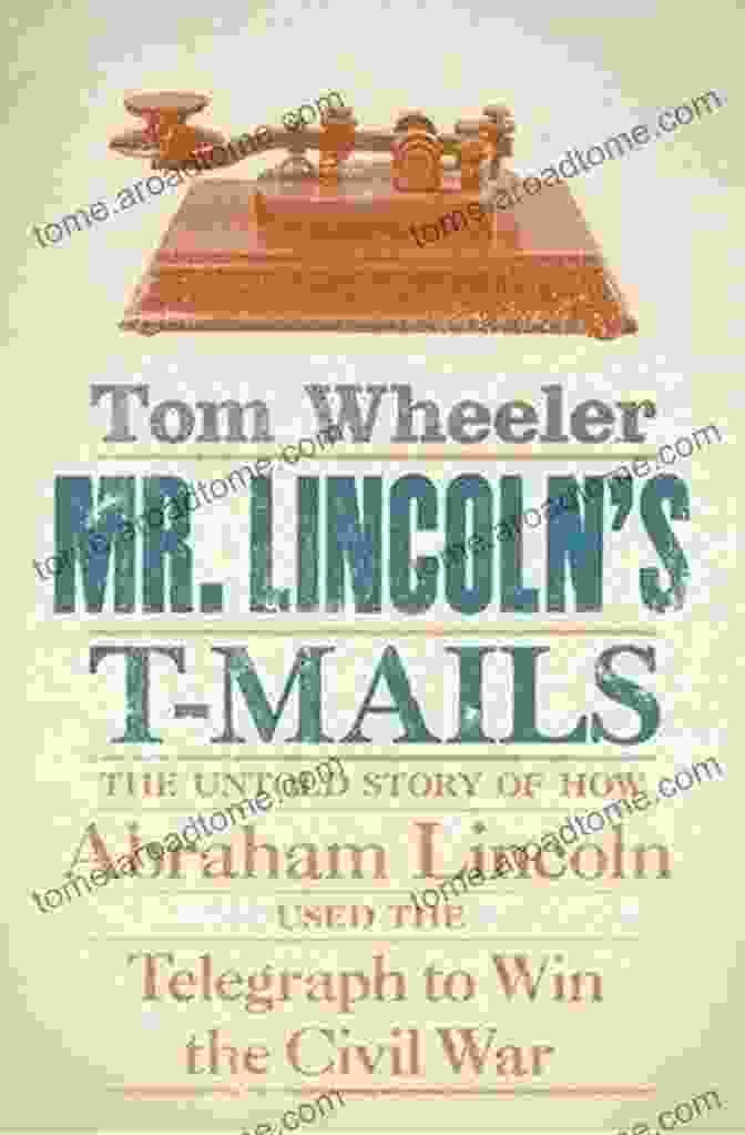 Mr. Lincoln Mails' Memoir: A Symbol Of Resilience And The American Dream Mr Lincoln S T Mails: How Abraham Lincoln Used The Telegraph To Win The Civil War