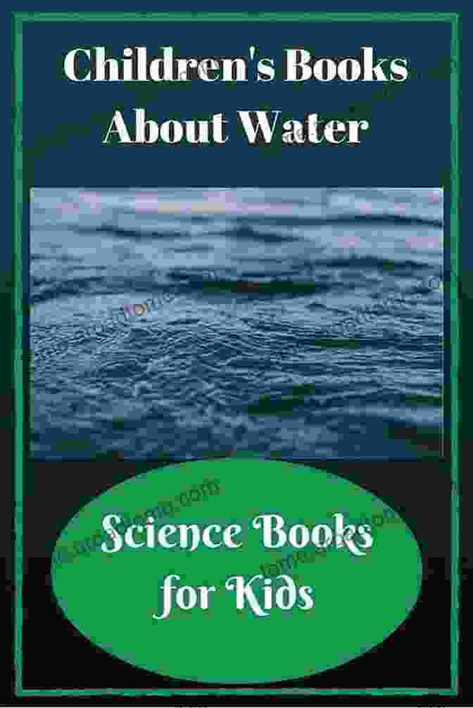 Nature For Kids: Earth Sciences Children Water Books Water Is Life: Different Sources Of Water And Ways To Conserve Them (For Early Science Learners): Nature For Kids Earth Sciences (Children S Water Books)