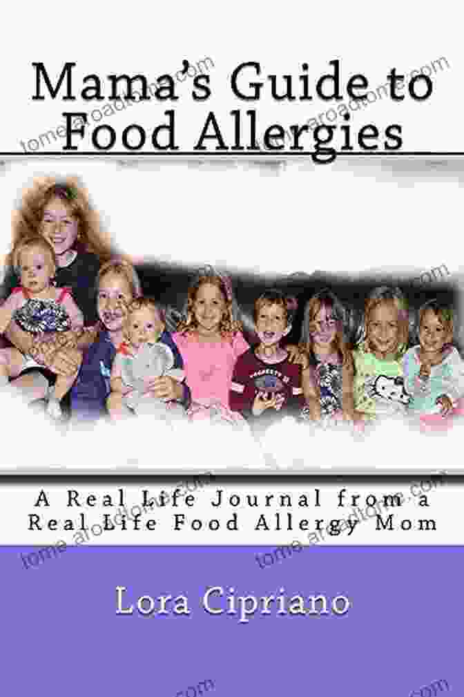 Real Life Journal From Real Life Food Allergy Mom By [Author's Name] Mama S Guide To Food Allergies: A Real Life Journal From A Real Life Food Allergy Mom