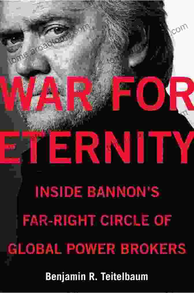 Steve Bannon War For Eternity: Inside Bannon S Far Right Circle Of Global Power Brokers