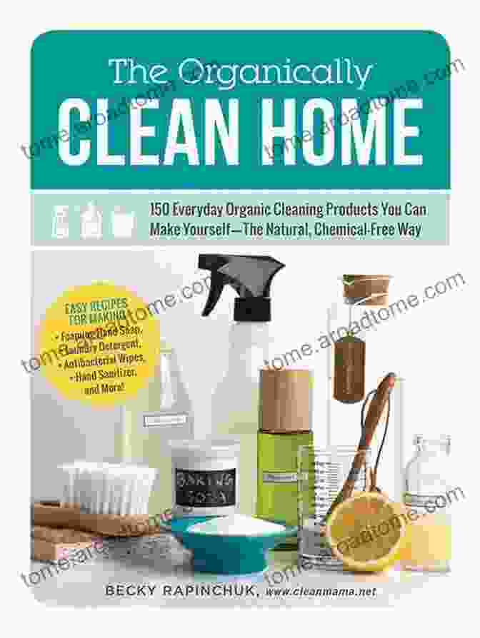 The Organically Clean Home Book Cover The Organically Clean Home: 150 Everyday Organic Cleaning Products You Can Make Yourself The Natural Chemical Free Way