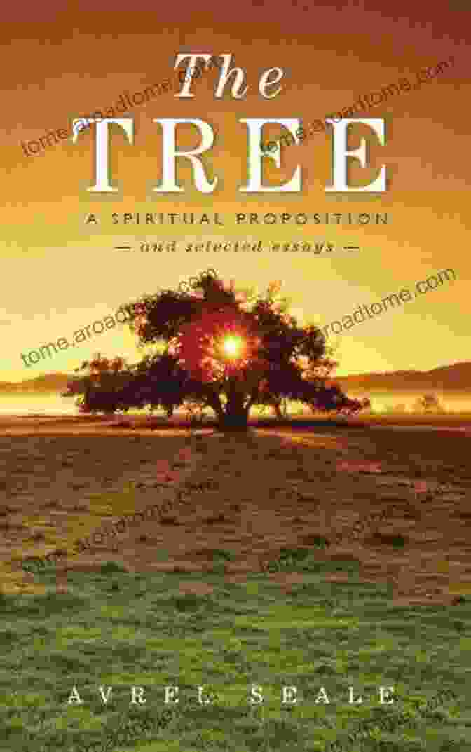 The Tree Spiritual Proposition And Selected Essays By H. Bruce Rinker The Tree A Spiritual Proposition And Selected Essays