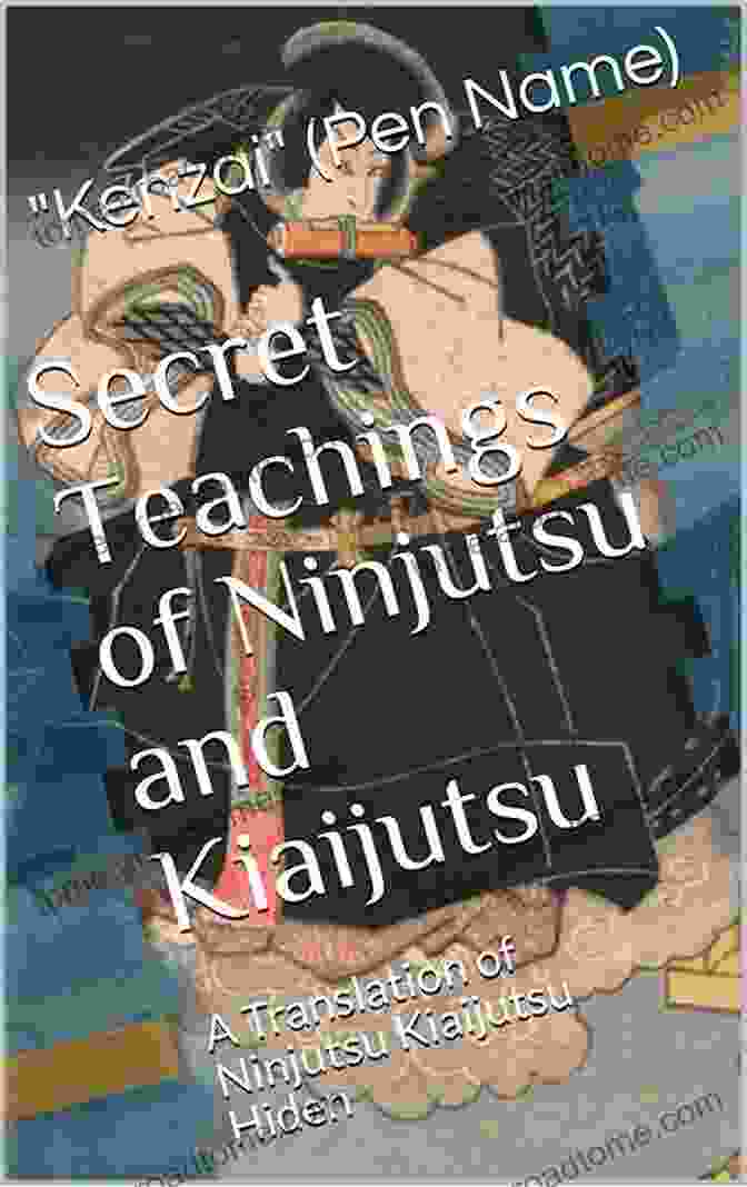 Translation Of Ninjutsu Kiaijutsu Hiden Book Secret Teachings Of Ninjutsu And Kiaijutsu: A Translation Of Ninjutsu Kiaijutsu Hiden