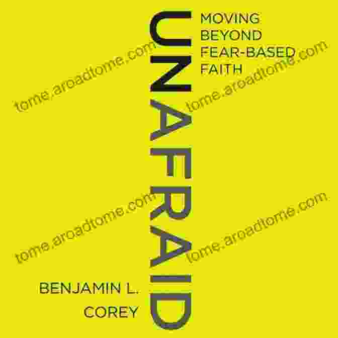 Unafraid: Moving Beyond Fear Based Faith