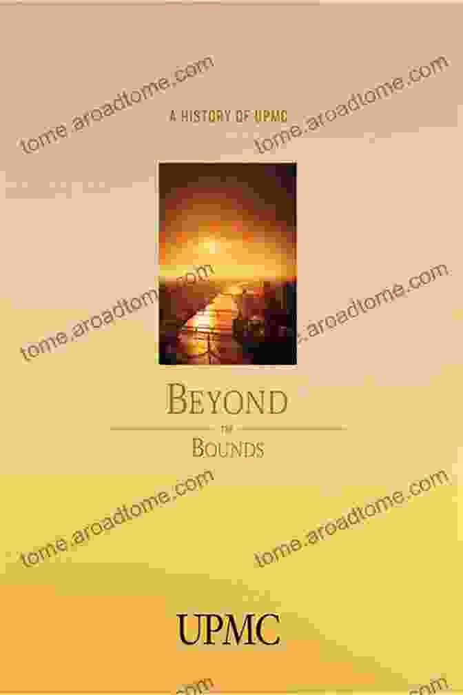 UPMC History Book Cover Beyond The Bounds: A History Of UPMC