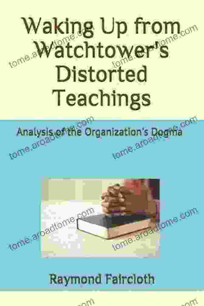 Waking Up From Watchtower Distorted Teachings Book Cover Waking Up From Watchtower S Distorted Teachings: Analysis Of The Organization S Dogma