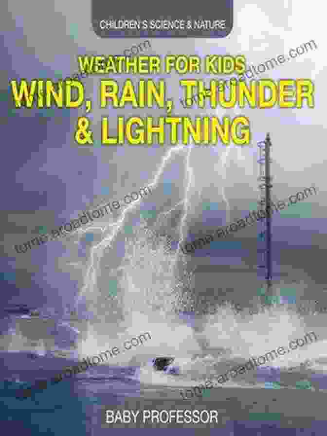 Weather For Kids: Wind, Rain, Thunder, Lightning Children's Science Nature Book Weather For Kids Wind Rain Thunder Lightning Children S Science Nature