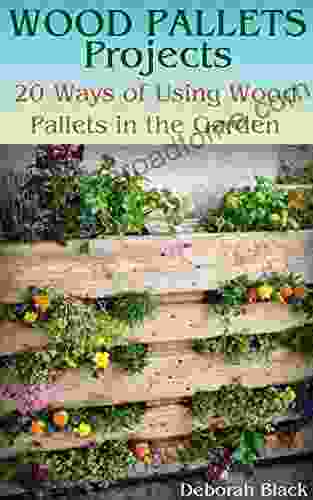 Wood Pallets Projects: 20 Ways Of Using Wood Pallets In The Garden: (Wood Pallets Projects Reusing Wood Pallets)