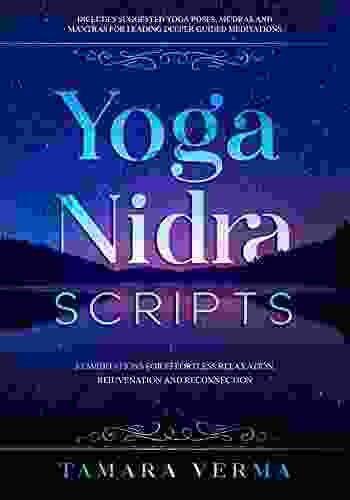 Yoga Nidra Scripts: 22 Meditations for Effortless Relaxation Rejuvenation and Reconnection