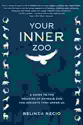 Your Inner Zoo: A Guide to the Meaning of Animals and the Insights They Offer Us