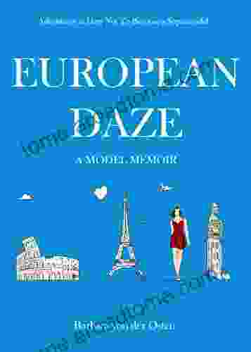 Euopean Daze: A Model Memoir: Adventures In How Not To Become A Supermodel