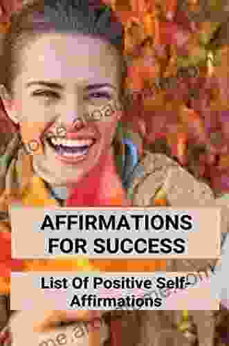 Affirmations For Success: List Of Positive Self Affirmations