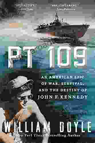 PT 109: An American Epic of War Survival and the Destiny of John F Kennedy