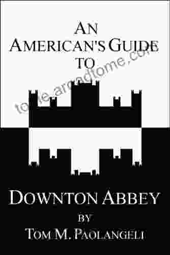 An American s Guide to Downton Abbey