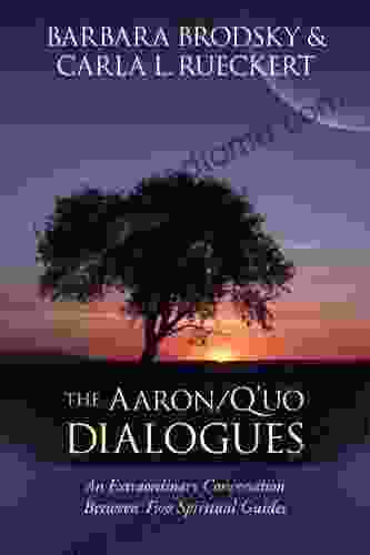 The Aaron/Q uo Dialogues: An Extraordinary Conversation between Two Spiritual Guides