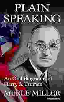 Plain Speaking: An Oral Biography Of Harry S Truman