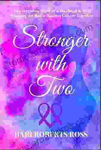 Stronger With Two: The Inspiring True Story Of A Husband And Wife Winning The Battle Against Cancer Together