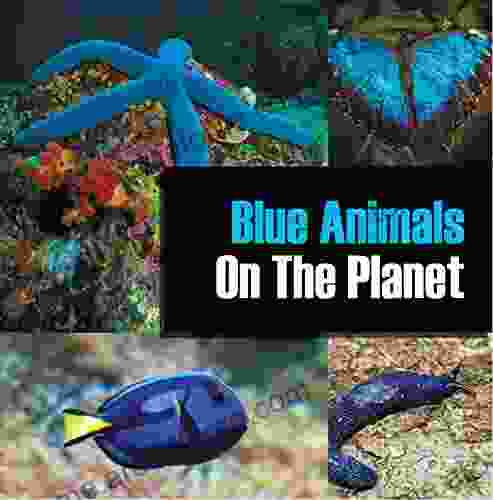 Blue Animals On The Planet: Animal Encyclopedia for Kids (Colorful Animals on the Planet 1)