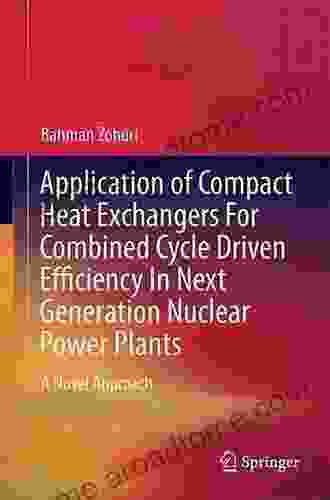 Application of Compact Heat Exchangers For Combined Cycle Driven Efficiency In Next Generation Nuclear Power Plants: A Novel Approach