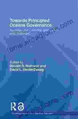 Towards Principled Oceans Governance: Australian And Canadian Approaches And Challenges (Routledge Advances In Maritime Research)