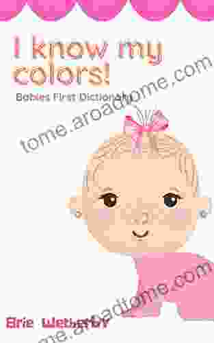 I know my colors : Babies first dictionary explore the world with 12 different colors (Baby Girls First Dictionary 3)