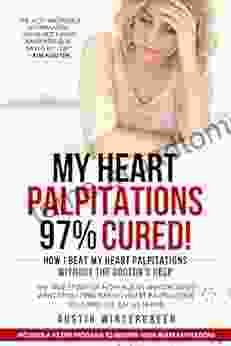 My Heart Palpitations 97% Cured : How I Beat My Heart Palpitations Without The Doctor S Help