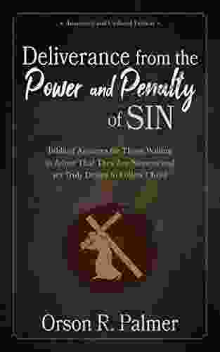 Deliverance From The Power And Penalty Of Sin Annotated Updated : Biblical Answers For Those Willing To Admit That They Are Sinners And Yet Truly Desire To Follow Christ