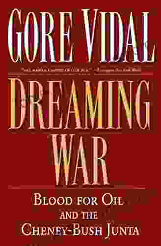 Dreaming War: Blood For Oil And The Cheney Bush Junta (Nation Books)