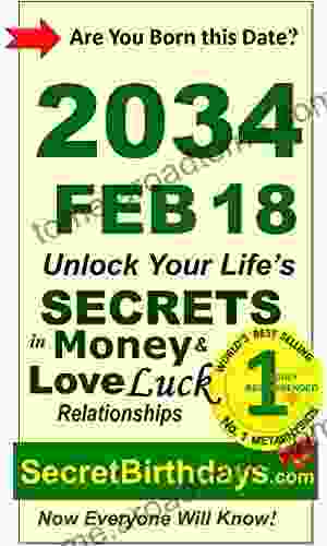 Born 2034 Feb 18? Your Birthday Secrets To Money Love Relationships Luck: Fortune Telling Self Help: Numerology Horoscope Astrology Zodiac Destiny Science Metaphysics (20340218)