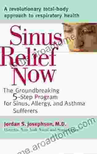 Sinus Relief Now: The Ground Breaking 5 Step Program For Sinus Allergy And Asthma Sufferers: The Ground Breaking 5 Step Program For Sinus Allergy And AsthmaSufferers