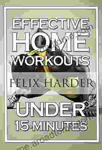 Home Workout: 15 Minute Effective Home Workouts: To Build Lean Muscle And Lose Weight (Home Workout Home Workout Plan Home Workout For Beginners) (Bodybuilding Series)