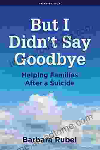 But I Didn T Say Goodbye: Helping Families After A Suicide