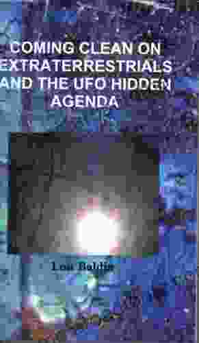 Coming Clean On Extraterrestrials And The UFO Hidden Agenda (Coming Clean On UFOs 1)