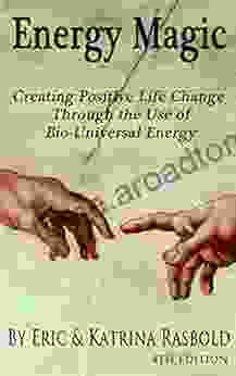 Energy Magic: Creating Positive Life Change Through The Use Of Bio Universal Energy (The Bio Universal Energy 1)