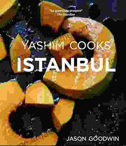 Yashim Cooks Istanbul: Culinary Adventures in the Ottoman Kitchen (Yashim the Ottoman Detective 6)