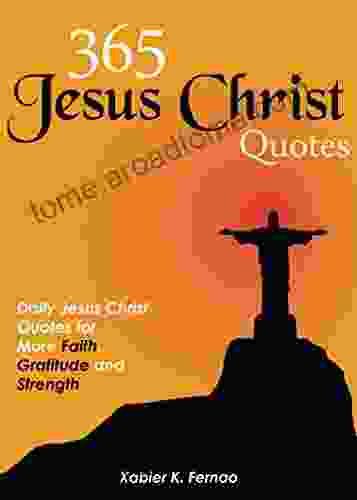 365 Jesus Christ Quotes: Daily Jesus Christ Quotes For More Faith Gratitude And Strength