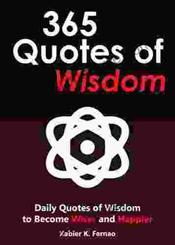 365 Quotes Of Wisdom: Daily Quotes Of Wisdom To Become Wiser And Happier