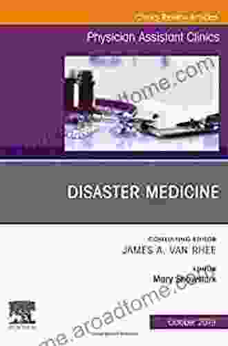 Disaster Medicine An Issue Of Physician Assistant Clinics (The Clinics: Internal Medicine)