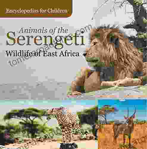 Animals of the Serengeti Wildlife of East Africa Encyclopedias for Children