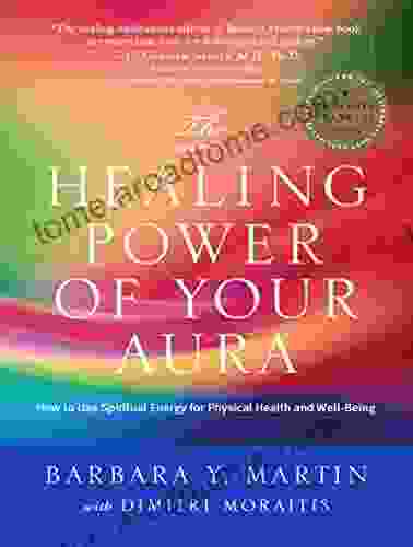 The Healing Power Of Your Aura: How To Use Spiritual Energy For Physical Health And Well Being