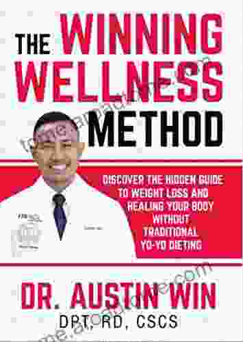 The Winning Wellness Method: Discover The Hidden Guide To Weight Loss And Healing Your Body Without Traditional Yo Yo Dieting