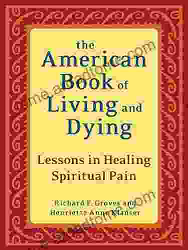 The American Of Living And Dying: Lessons In Healing Spiritual Pain