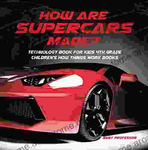 How Are Supercars Made? Technology for Kids 4th Grade Children s How Things Work