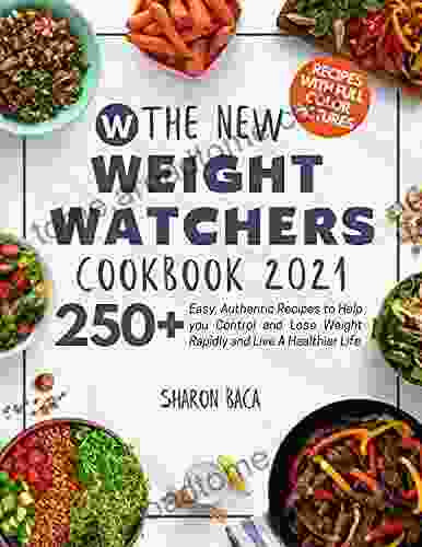 The New Weight Watchers Diet Cookbook: 250+ Easy Authentic Recipes to Help you Control and Lose Weight Rapidly and Live A Healthier Life