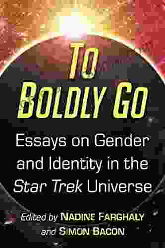 To Boldly Go: Essays On Gender And Identity In The Star Trek Universe